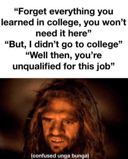 Meme showing three quotes about college and job eligibility, with a bearded man in dramatic lighting at the bottom and the caption '(confused unga bunga)'.