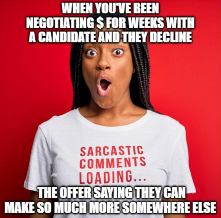 Meme of a surprised woman wearing a shirt that says 'Sarcastic comments loading…', with captions about negotiating with a candidate who declines.