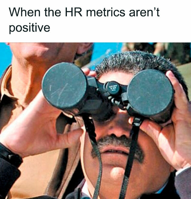Meme-style photo of a man with binoculars looking ahead, with the caption 'When the HR metrics aren’t positive' at the top