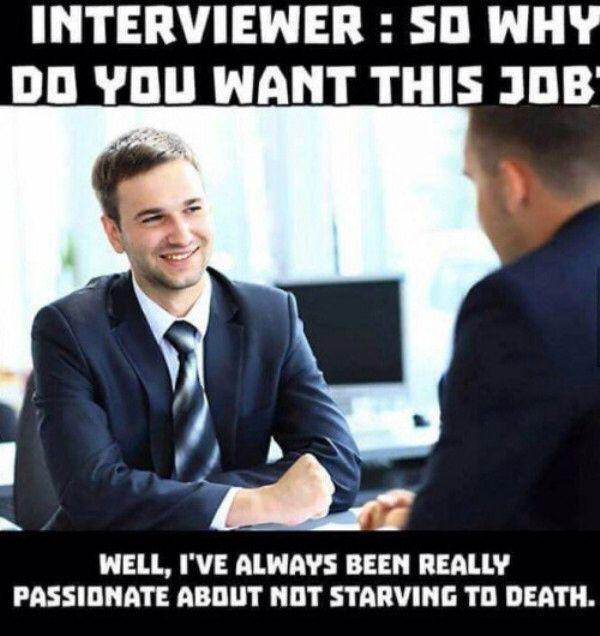 Two men in business suits sit across a desk in an interview setup; meme caption reads, "Well, I've always been really passionate about not starving to death."