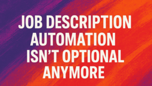 job description automation isn't optional anymore